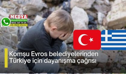 Komşu Evros belediyelerinden Türkiye için dayanışma çağrısı