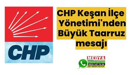 CHP Keşan İlçe Yönetimi'nden Büyük Taarruz mesajı