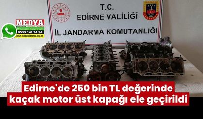Edirne'de 250 bin TL değerinde kaçak motor üst kapağı ele geçirildi