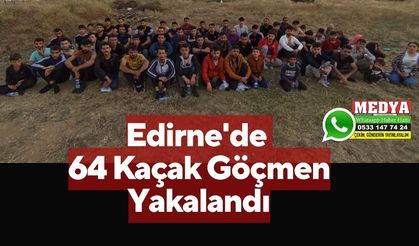 Edirne'de 64 Kaçak Göçmen Yakalandı