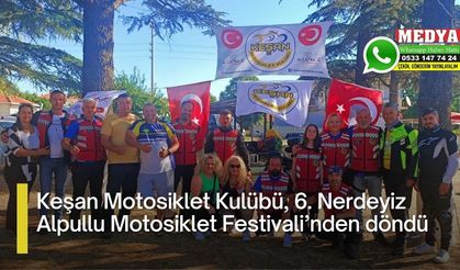 Keşan Motosiklet Kulübü, 6. Nerdeyiz Alpullu Motosiklet Festivali’nden döndü