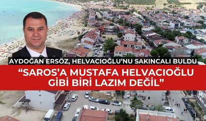 Aydoğan Ersöz, Saros için Helvacıoğlu'nu sakıncalı buldu