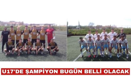 U 17’de şampiyonluk maçı bugün yapılacak