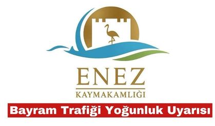 Enez Kaymakamlığı’ndan bayram yoğunluğu uyarısı