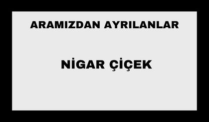 Nigar Çiçek vefat etti