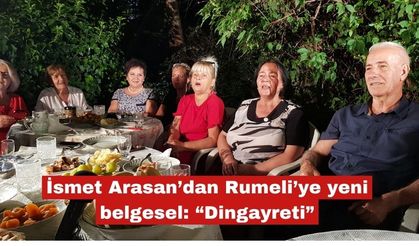 İsmet Arasan’dan Rumeli’ye yeni belgesel: “Dingayreti”