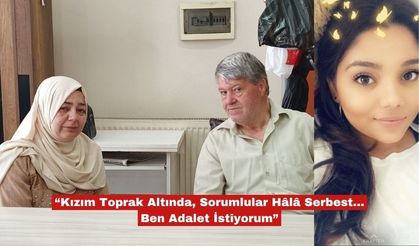 “Kızım Toprak Altında, Ben Adalet İstiyorum”