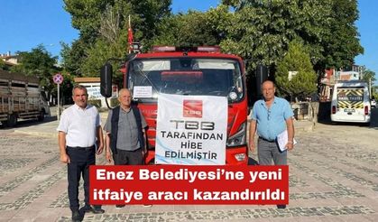 Enez Belediyesi’ne yeni itfaiye aracı kazandırıldı