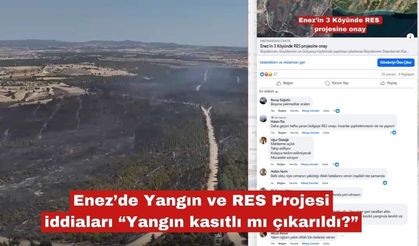 Enez’de Yangın ve RES Projesi iddiaları