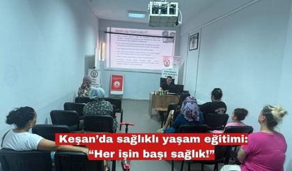 Keşan’da sağlıklı yaşam eğitimi: “Her işin başı sağlık!”