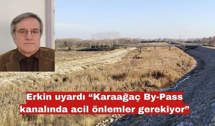 Erkin “Karaağaç By-Pass kanalında acil önlemler gerekiyor”