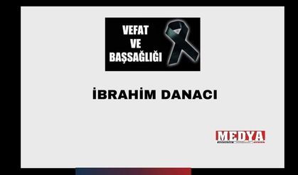 İbrahim Danacı vefat etti