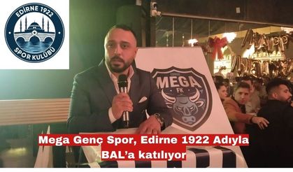 Mega Genç Spor, Edirne 1922 Adıyla BAL’a katılıyor