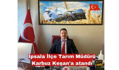 İlçe Tarım Müdürü Karbuz Keşan'a atandı