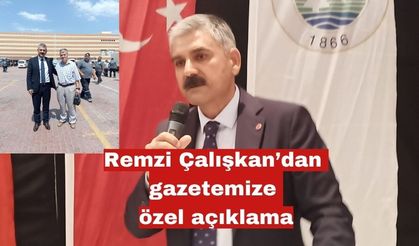 Remzi Çalışkan’dan gazetemize özel açıklama