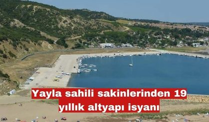 Yayla sahili sakinlerinden 19 yıllık altyapı İsyanı