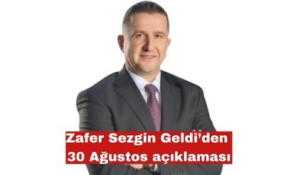 Zafer Sezgin Geldi’den 30 Ağustos açıklaması