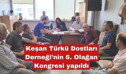 Keşan Türkü Dostları Derneği’nin 6. Olağan Kongresi yapıldı