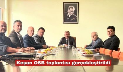 Keşan OSB toplantısı gerçekleştirildi