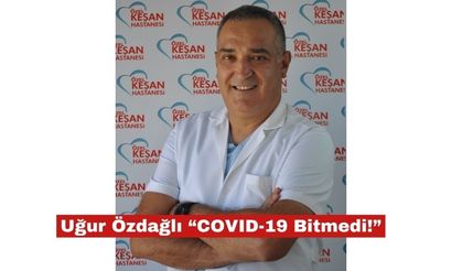 Uğur Özdağlı “COVID-19 Bitmedi!”