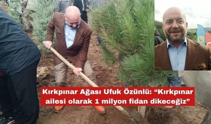 Özünlü: “Kırkpınar ailesi olarak 1 milyon fidan dikeceğiz”
