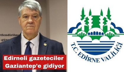 Edirneli gazeteciler Gaziantep’e gidiyor