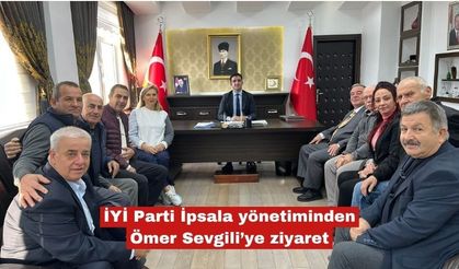 İYİ Parti İpsala yönetiminden Ömer Sevgili’ye ziyaret