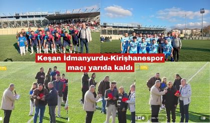 Keşan İdmanyurdu-Kirişhanespor maçı yarıda kaldı