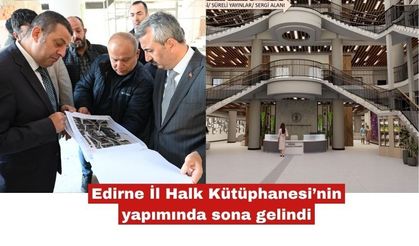 Edirne İl Halk Kütüphanesi’nin yapımında sona gelindi
