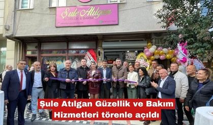 Şule Atılgan Güzellik ve Bakım Hizmetleri törenle açıldı