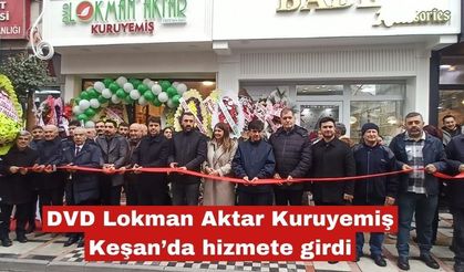 DVD Lokman Aktar Kuruyemiş Keşan’da hizmete girdi