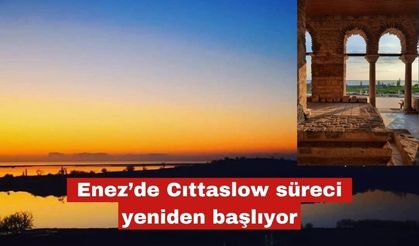 Enez’de Cıttaslow süreci yeniden başlıyor