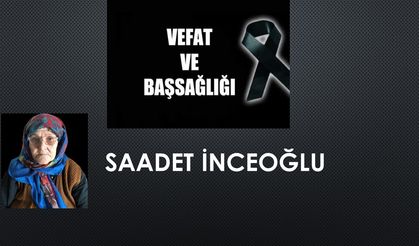 Saadet İnceoğlu vefat etti