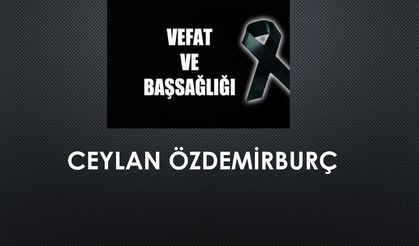 Ceylan Özdemirburç vefat etti
