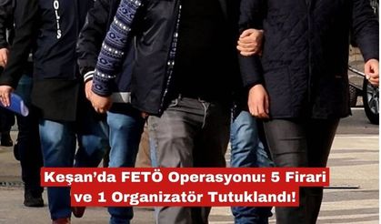FETÖ Operasyonu: 5 Firari ve 1 Organizatör Tutuklandı!