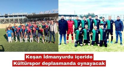 Keşan İdmanyurdu içeride , Kültürspor dışarıda oynayacak