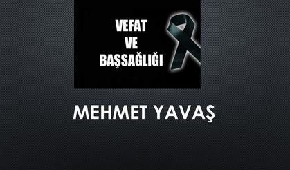 Mehmet Yavaş vefat etti