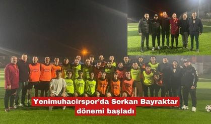 Yenimuhacirspor’da Serkan Bayraktar dönemi başladı