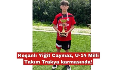 Keşanlı Yiğit Caymaz, U-14 Milli Takım Trakya karmasında!