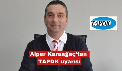 Alper Karaağaç’tan TAPDK uyarısı