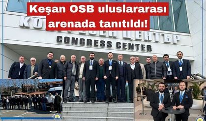 Keşan OSB uluslararası arenada tanıtıldı!