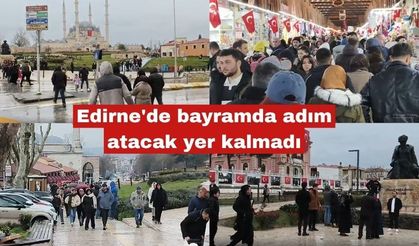 Edirne'de bayramda adım atacak yer kalmadı