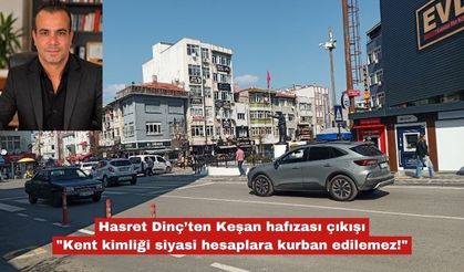 Hasret Dinç’ten Keşan hafızası çıkışı