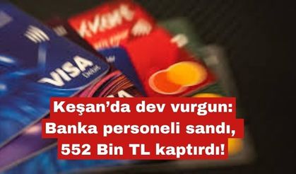 Keşan’da dev vurgun:  552 Bin TL kaptırdı!