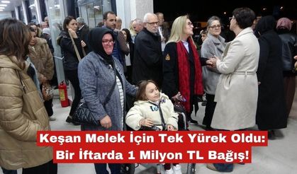 Keşan Melek İçin Tek Yürek Oldu