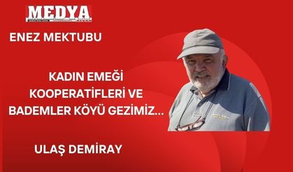 KADIN EMEĞİ KOOPERATİFLERİ VE BADEMLER KÖYÜ GEZİMİZ…