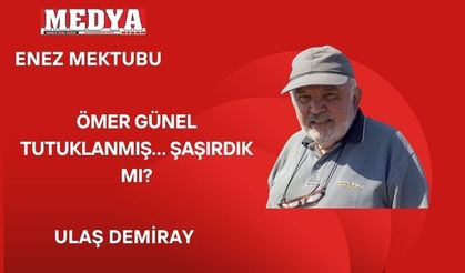 ÖMER GÜNEL TUTUKLANMIŞ… ŞAŞIRDIK MI?