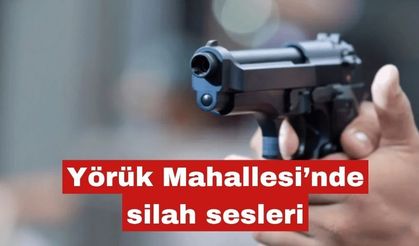 Yörük Mahallesi’nde silah sesleri yankılandı