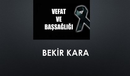 Bekir Kara vefat etti