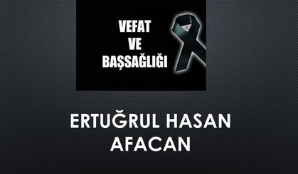 Ertuğrul Hasan Afacan vefat etti